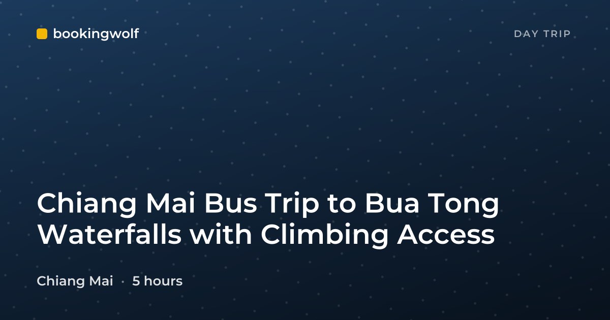 Chiang Mai Bus Trip to Bua Tong Waterfalls with Climbing Access