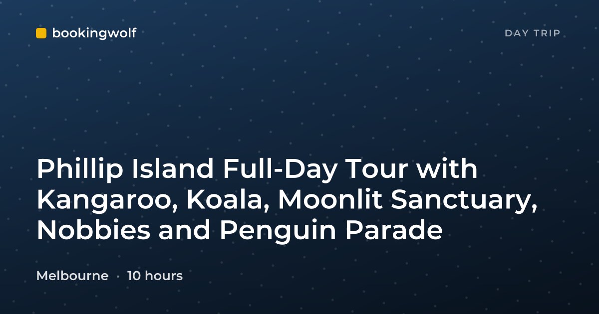 Phillip Island Full-Day Tour with Kangaroo, Koala, Moonlit Sanctuary, Nobbies and Penguin Parade