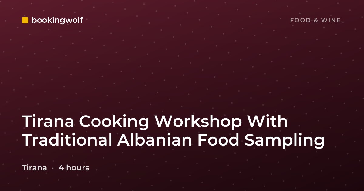Tirana Cooking Workshop With Traditional Albanian Food Sampling