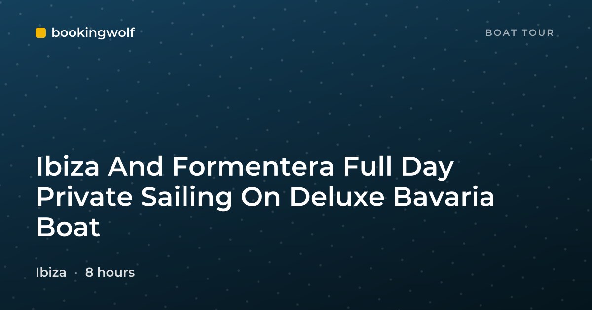 Ibiza And Formentera Full Day Private Sailing On Deluxe Bavaria Boat