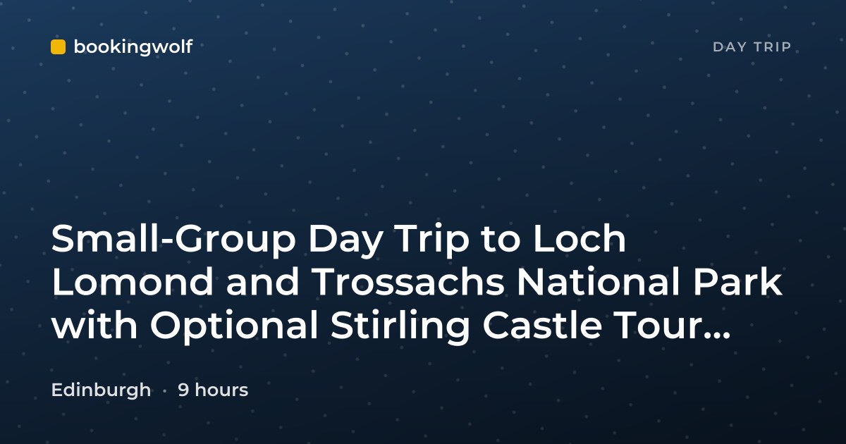 Small-Group Day Trip to Loch Lomond and Trossachs National Park with Optional Stirling Castle Tour from Edinburgh