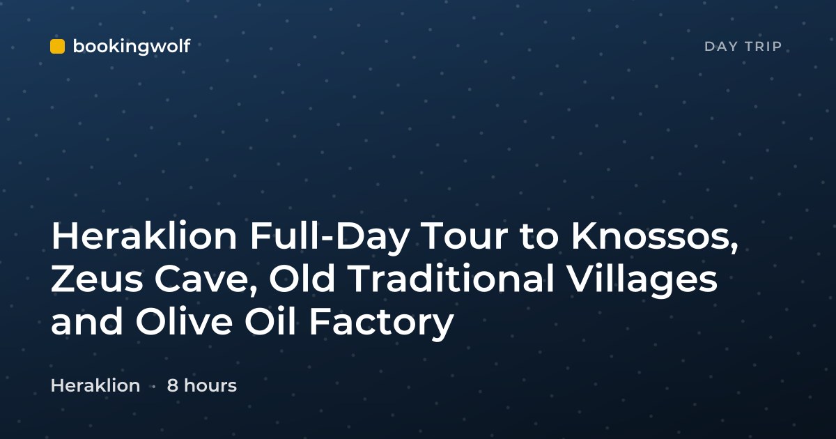 Heraklion Full-Day Tour to Knossos, Zeus Cave, Old Traditional Villages and Olive Oil Factory
