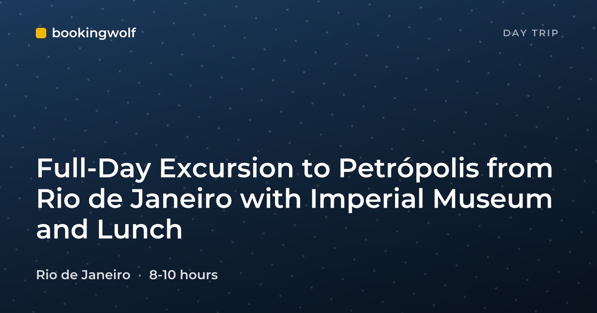 Full-Day Excursion to Petrópolis from Rio de Janeiro with Imperial Museum and Lunch