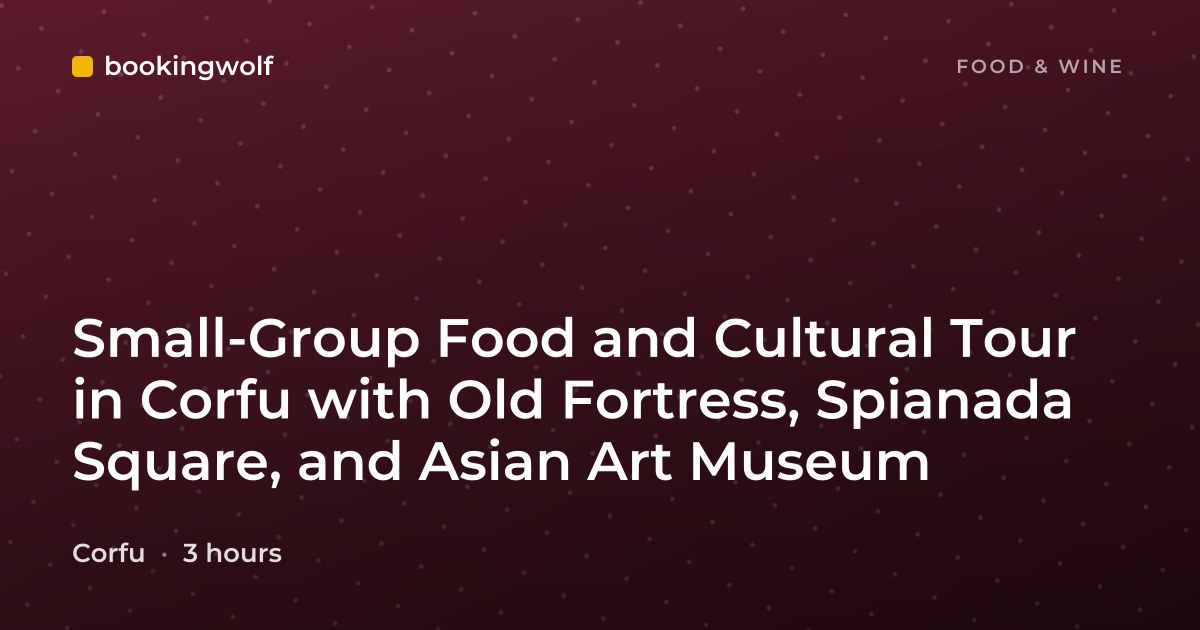 Small-Group Food and Cultural Tour in Corfu with Old Fortress, Spianada Square, and Asian Art Museum