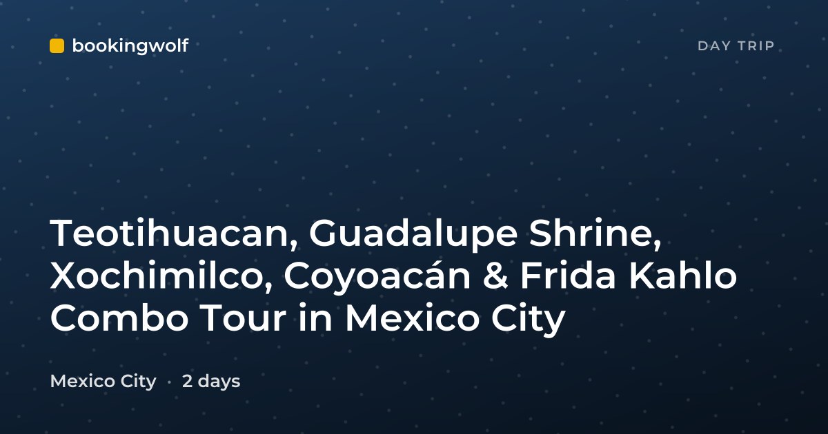 Teotihuacan, Guadalupe Shrine, Xochimilco, Coyoacán & Frida Kahlo Combo Tour in Mexico City