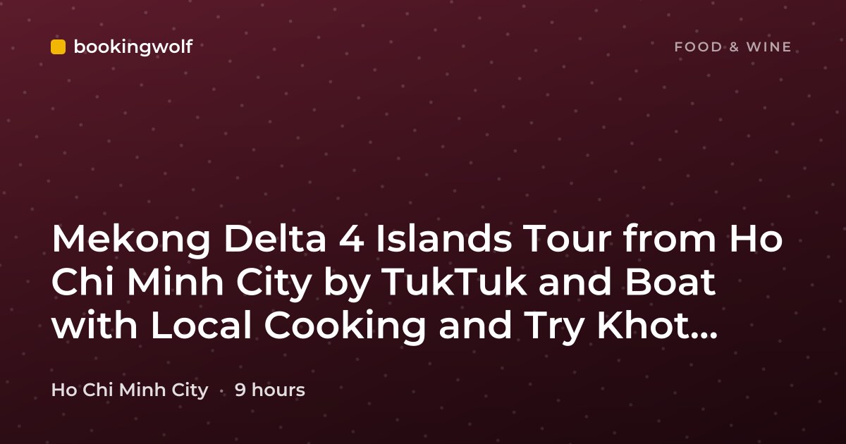 Mekong Delta 4 Islands Tour from Ho Chi Minh City by TukTuk and Boat with Local Cooking and Try Khot Cake