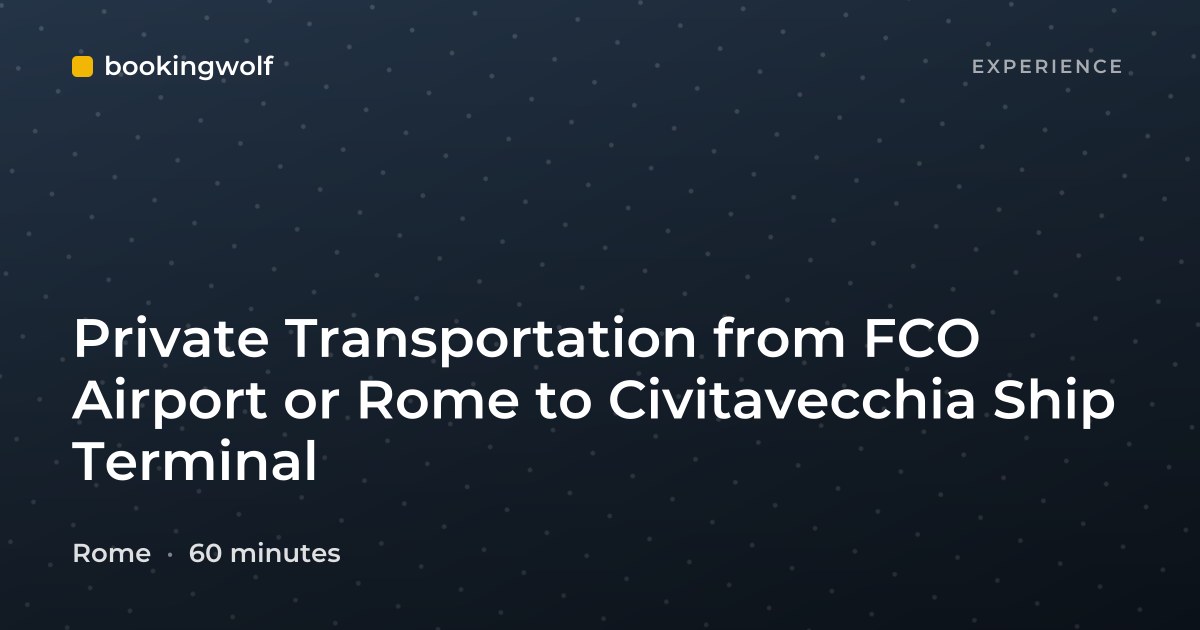 Private Transportation from FCO Airport or Rome to Civitavecchia Ship Terminal
