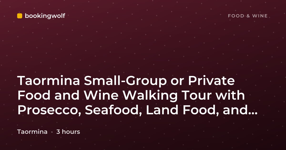 Taormina Small-Group or Private Food and Wine Walking Tour with Prosecco, Seafood, Land Food, and Pastries