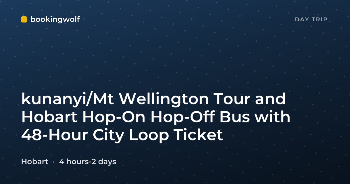 kunanyi/Mt Wellington Tour and Hobart Hop-On Hop-Off Bus with 48-Hour City Loop Ticket