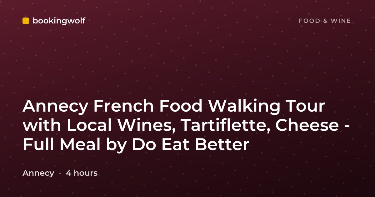 Annecy French Food Walking Tour with Local Wines, Tartiflette, Cheese - Full Meal by Do Eat Better