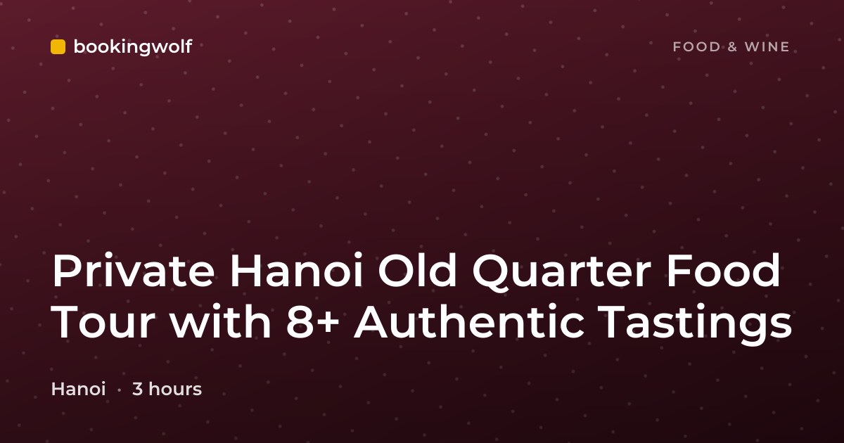 Private Hanoi Old Quarter Food Tour with 8+ Authentic Tastings
