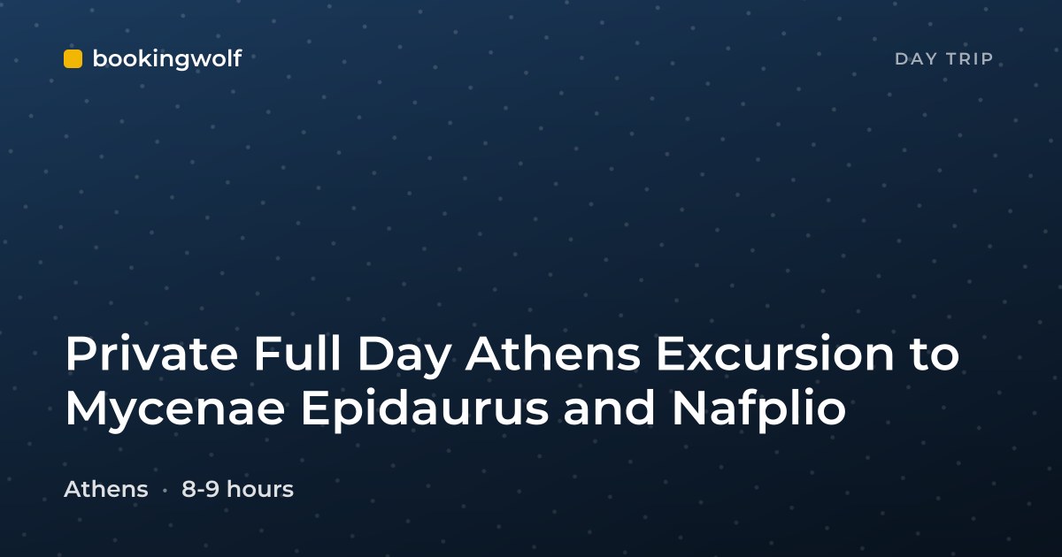 Private Full Day Athens Excursion to Mycenae Epidaurus and Nafplio