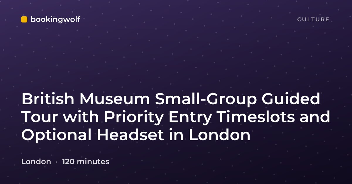 British Museum Small-Group Guided Tour with Priority Entry Timeslots and Optional Headset in London