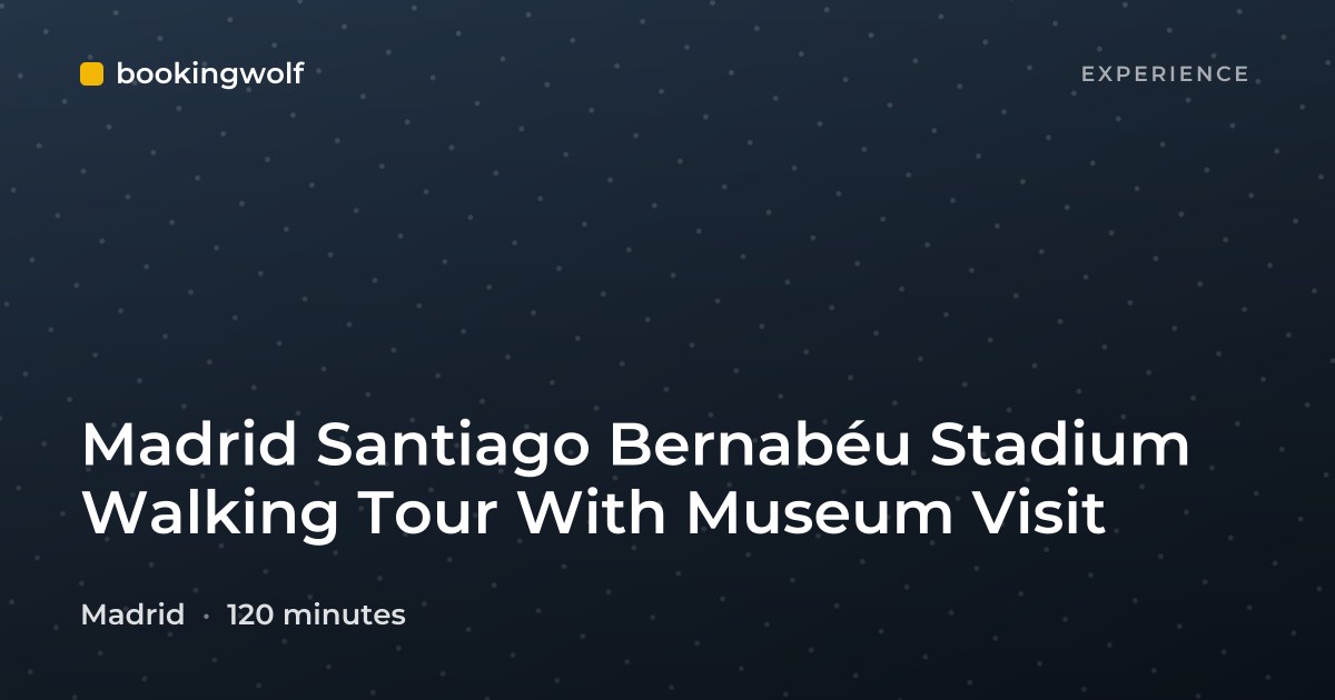 Madrid Santiago Bernabéu Stadium Walking Tour With Museum Visit