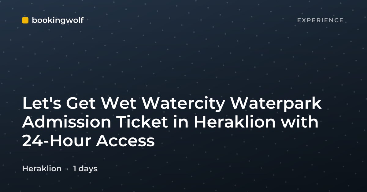 Let's Get Wet Watercity Waterpark Admission Ticket in Heraklion with 24-Hour Access