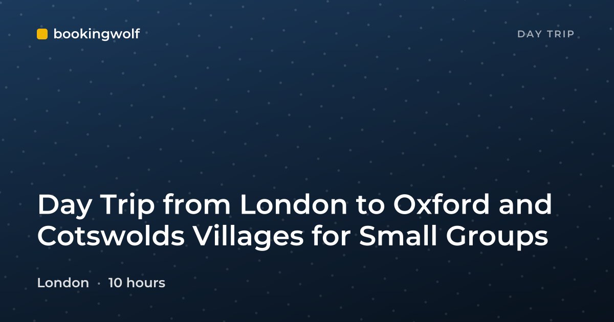 Day Trip from London to Oxford and Cotswolds Villages for Small Groups