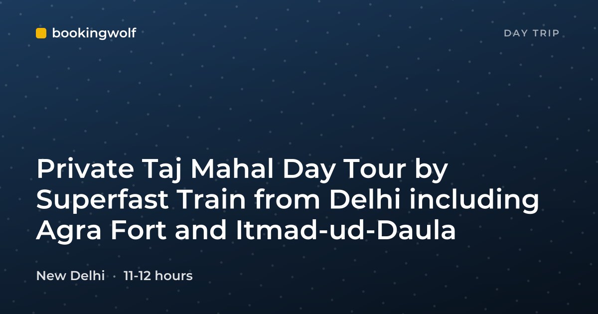Private Taj Mahal Day Tour by Superfast Train from Delhi including Agra Fort and Itmad-ud-Daula