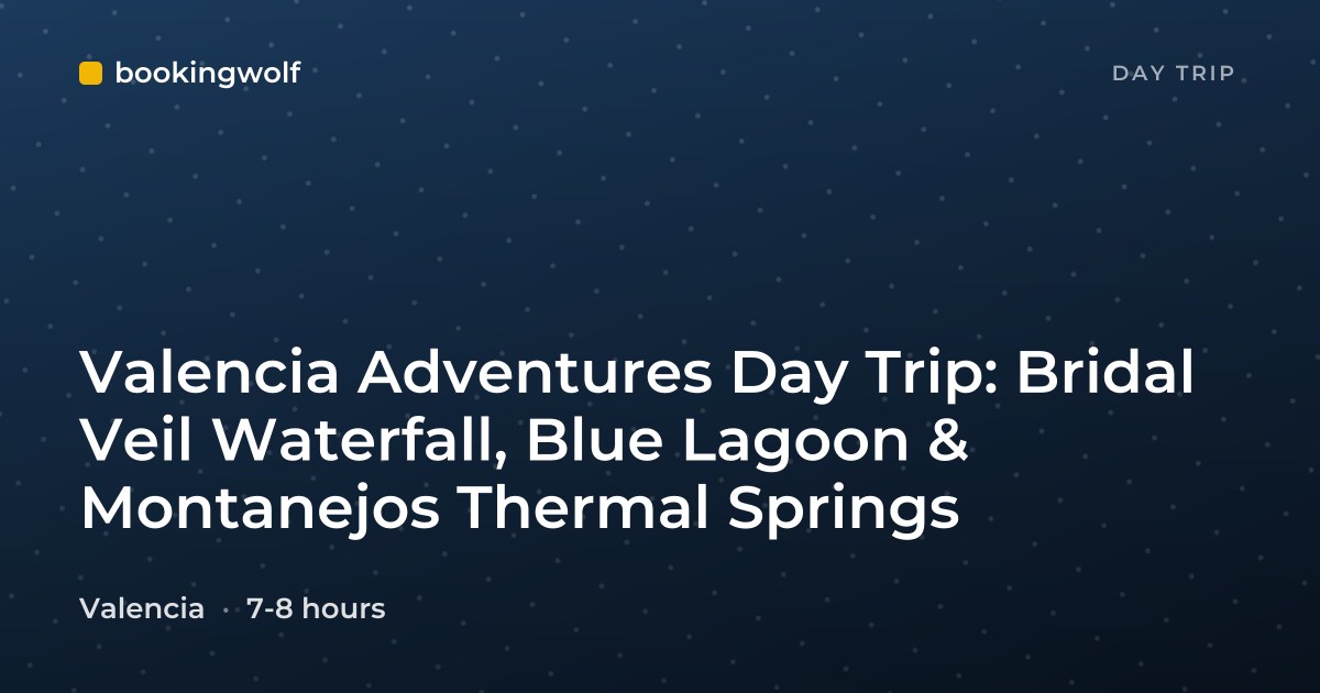 Valencia Adventures Day Trip: Bridal Veil Waterfall, Blue Lagoon & Montanejos Thermal Springs