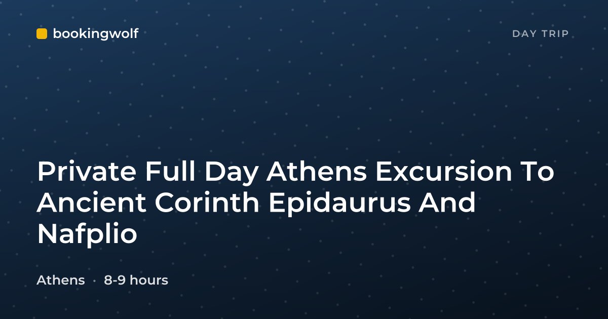 Private Full Day Athens Excursion To Ancient Corinth Epidaurus And Nafplio