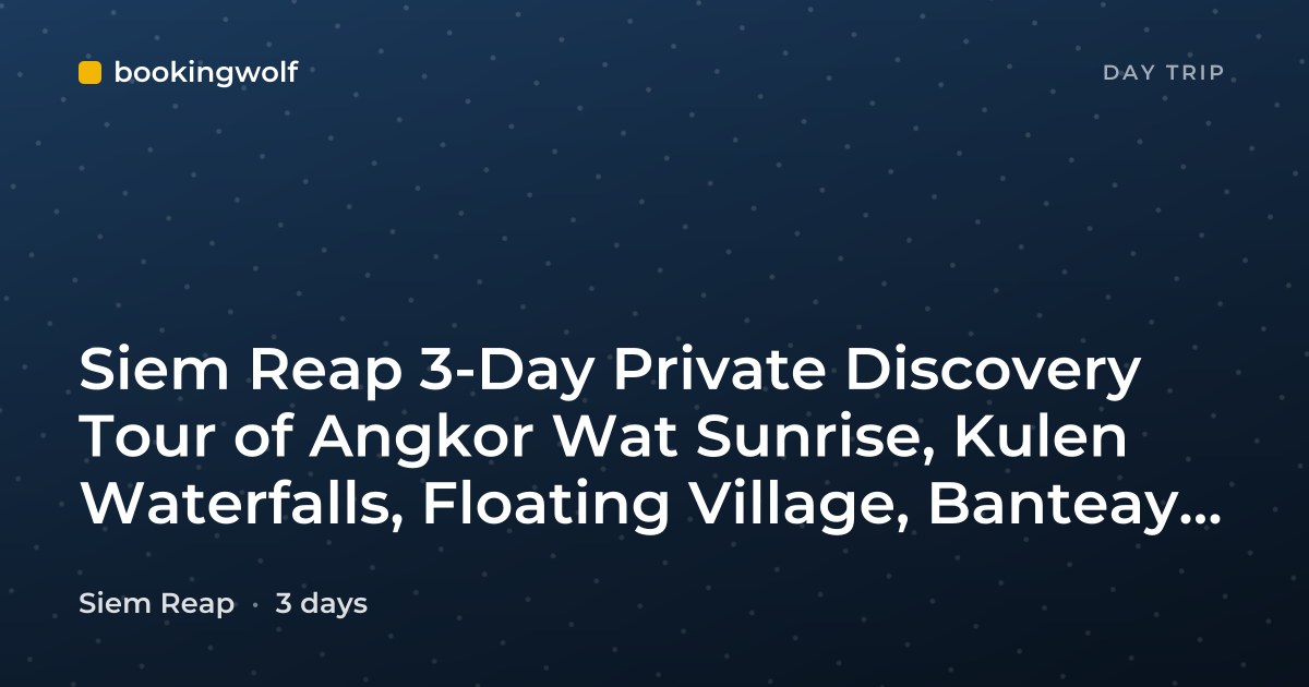 Siem Reap 3-Day Private Discovery Tour of Angkor Wat Sunrise, Kulen Waterfalls, Floating Village, Banteay Srei Temple