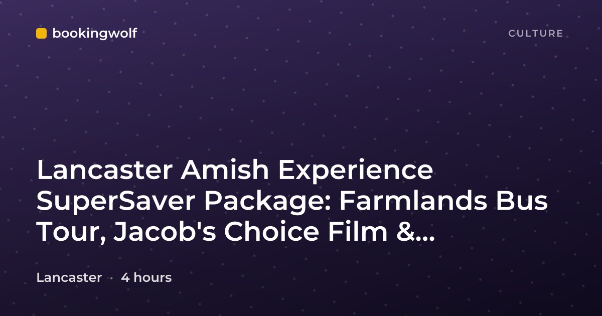 Lancaster Amish Experience SuperSaver Package: Farmlands Bus Tour, Jacob's Choice Film & Homestead Walk