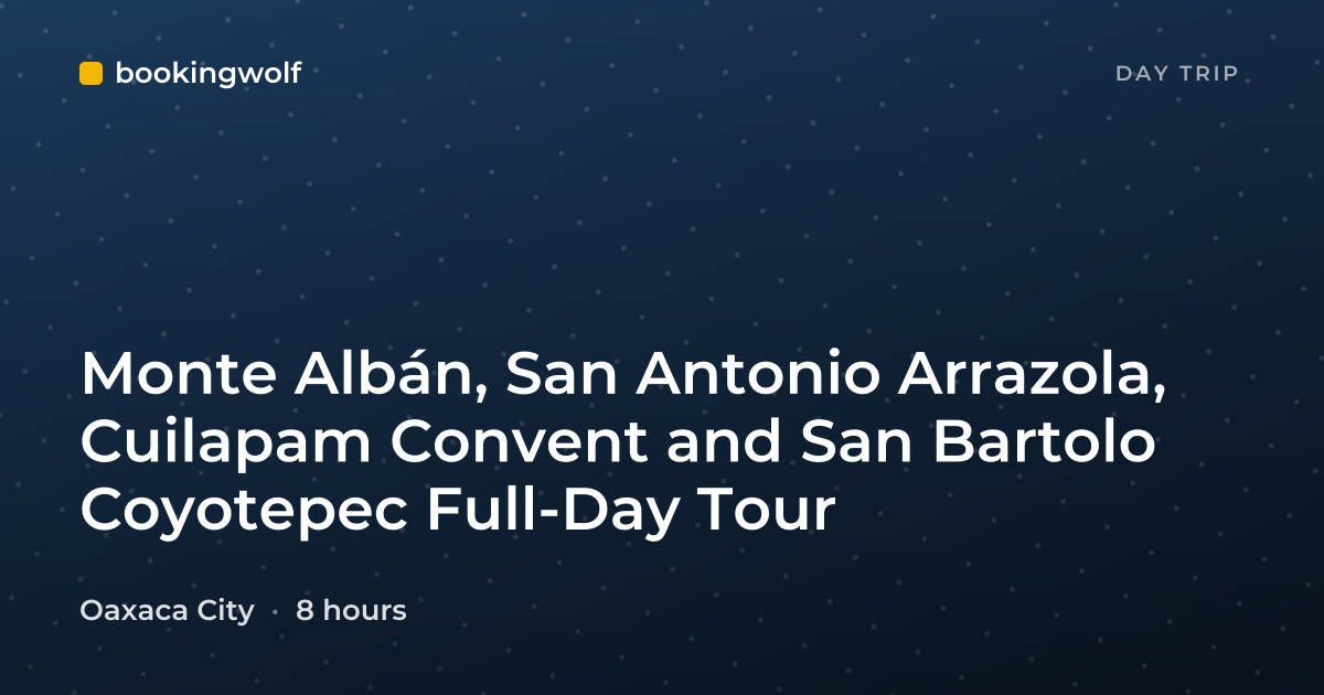 Monte Albán, San Antonio Arrazola, Cuilapam Convent and San Bartolo Coyotepec Full-Day Tour