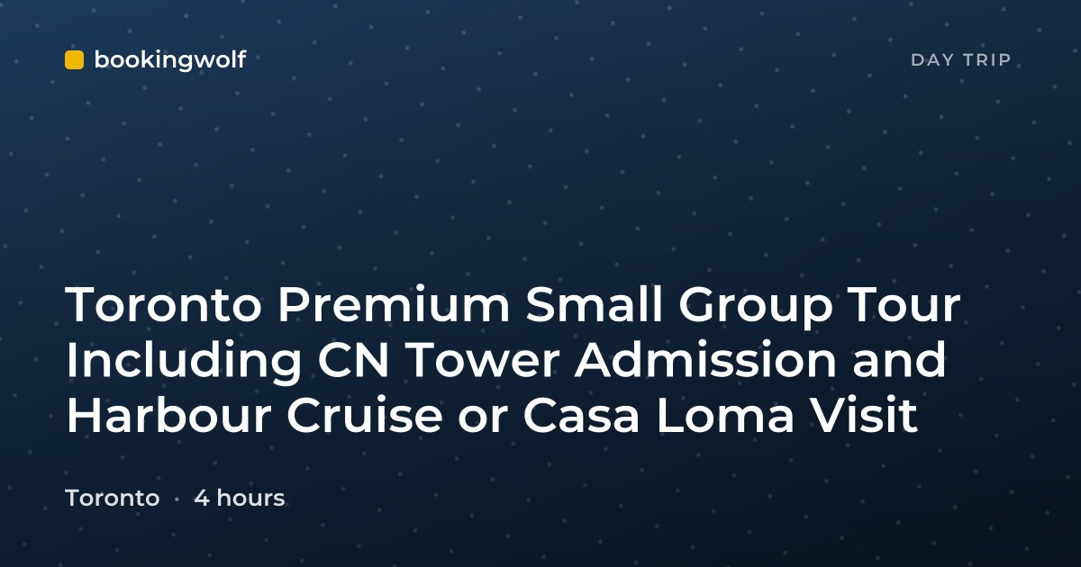 Toronto Premium Small Group Tour Including CN Tower Admission and Harbour Cruise or Casa Loma Visit