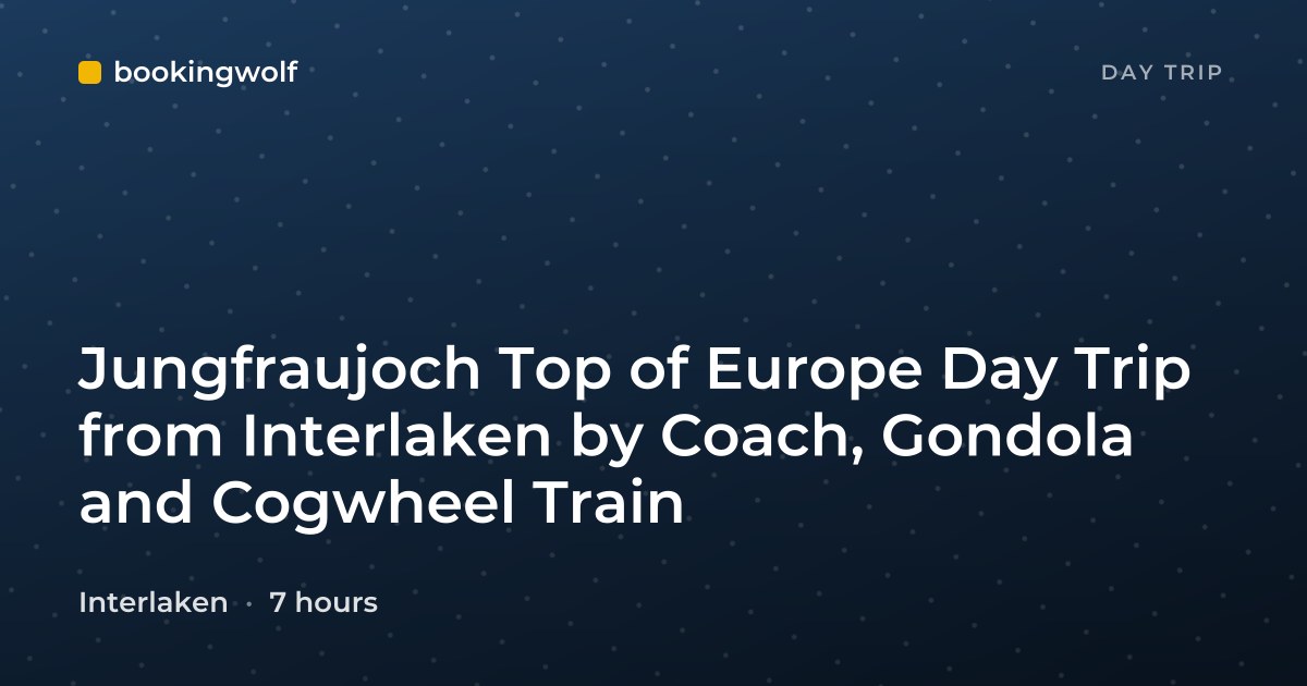 Jungfraujoch Top of Europe Day Trip from Interlaken by Coach, Gondola and Cogwheel Train