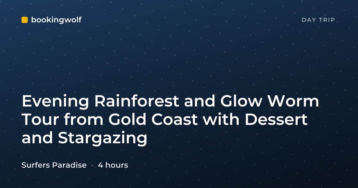 Evening Rainforest and Glow Worm Tour from Gold Coast with Dessert and Stargazing
