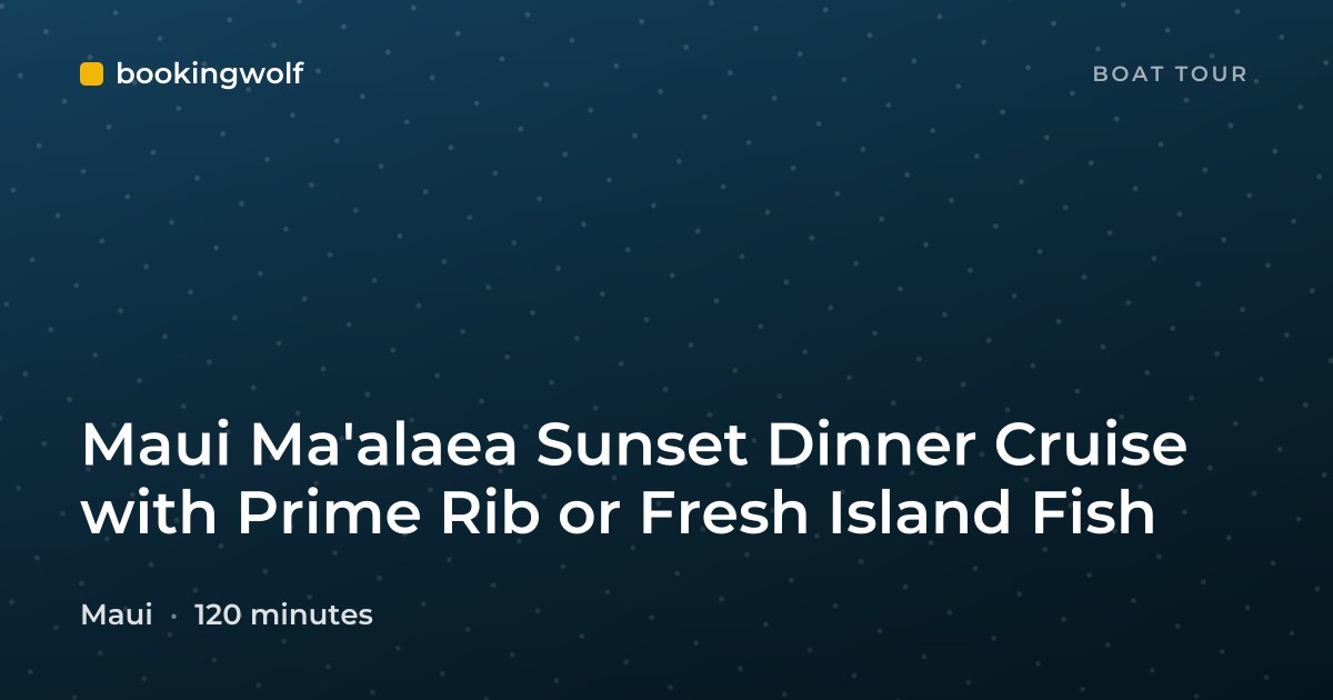 Maui Ma'alaea Sunset Dinner Cruise with Prime Rib or Fresh Island Fish