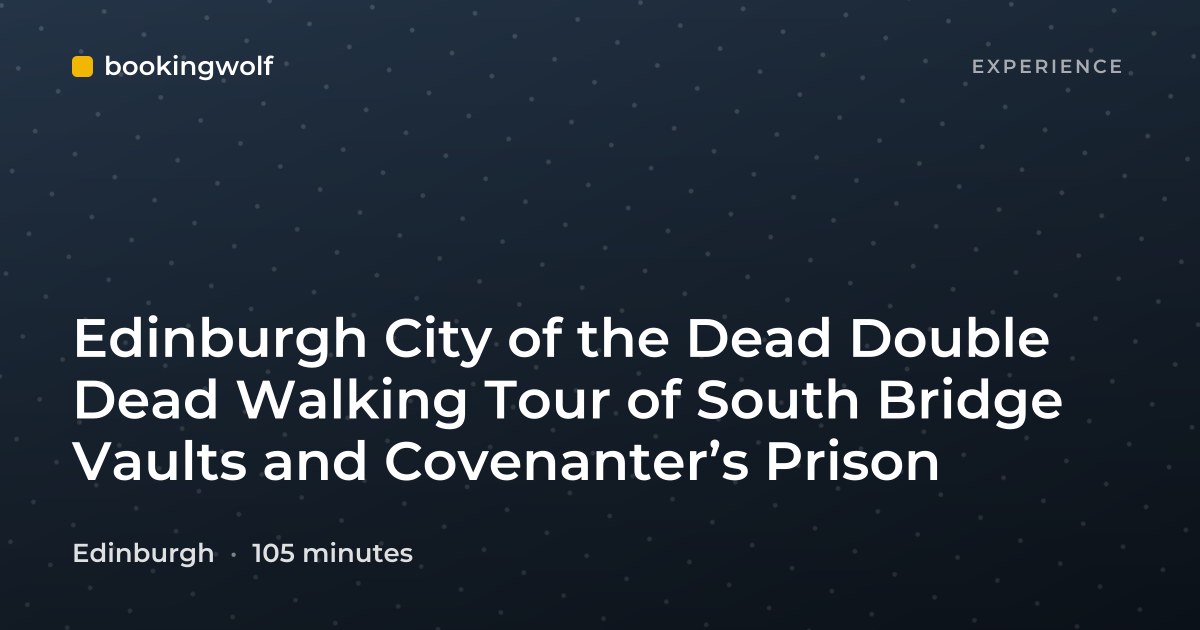 Edinburgh City of the Dead Double Dead Walking Tour of South Bridge Vaults and Covenanter’s Prison