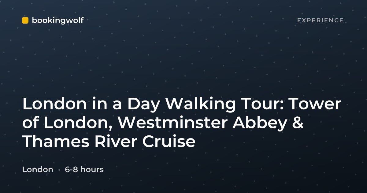 London in a Day Walking Tour: Tower of London, Westminster Abbey & Thames River Cruise
