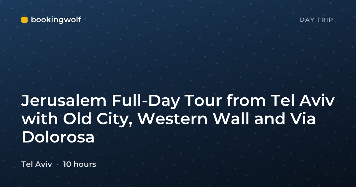 Jerusalem Full-Day Tour from Tel Aviv with Old City, Western Wall and Via Dolorosa