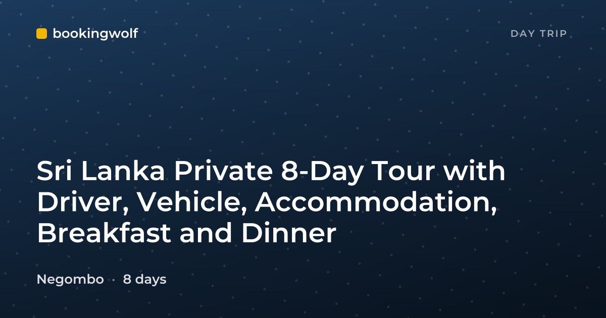 Sri Lanka Private 8-Day Tour with Driver, Vehicle, Accommodation, Breakfast and Dinner
