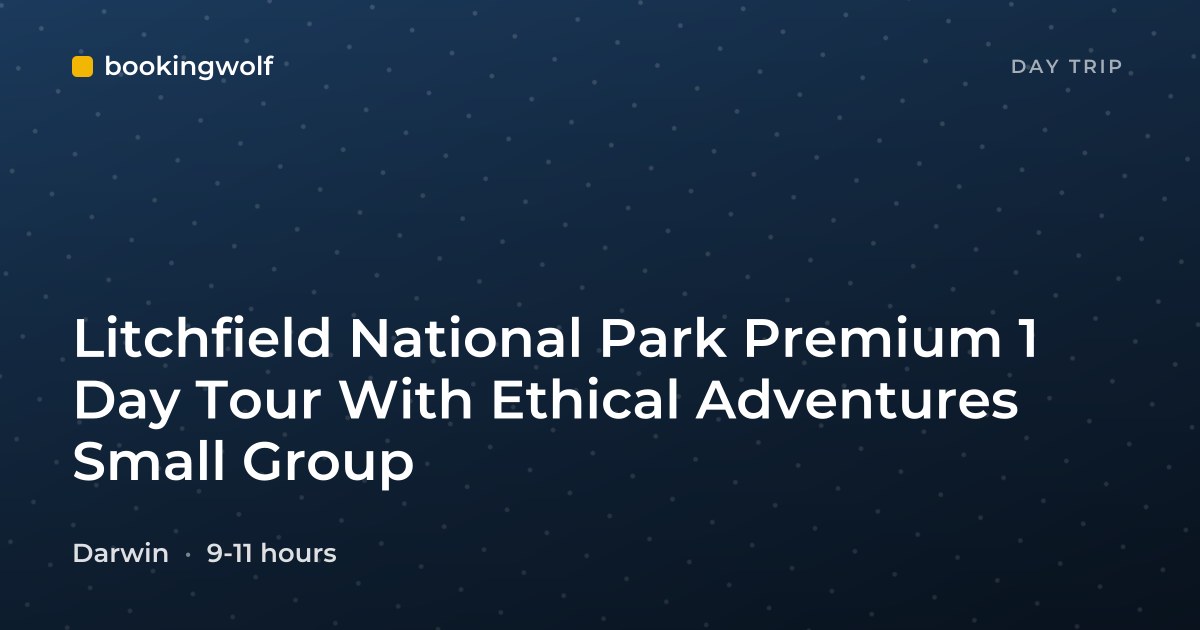 Litchfield National Park Premium 1 Day Tour With Ethical Adventures Small Group