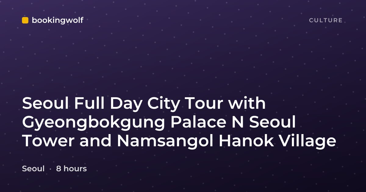 Seoul Full Day City Tour with Gyeongbokgung Palace N Seoul Tower and Namsangol Hanok Village