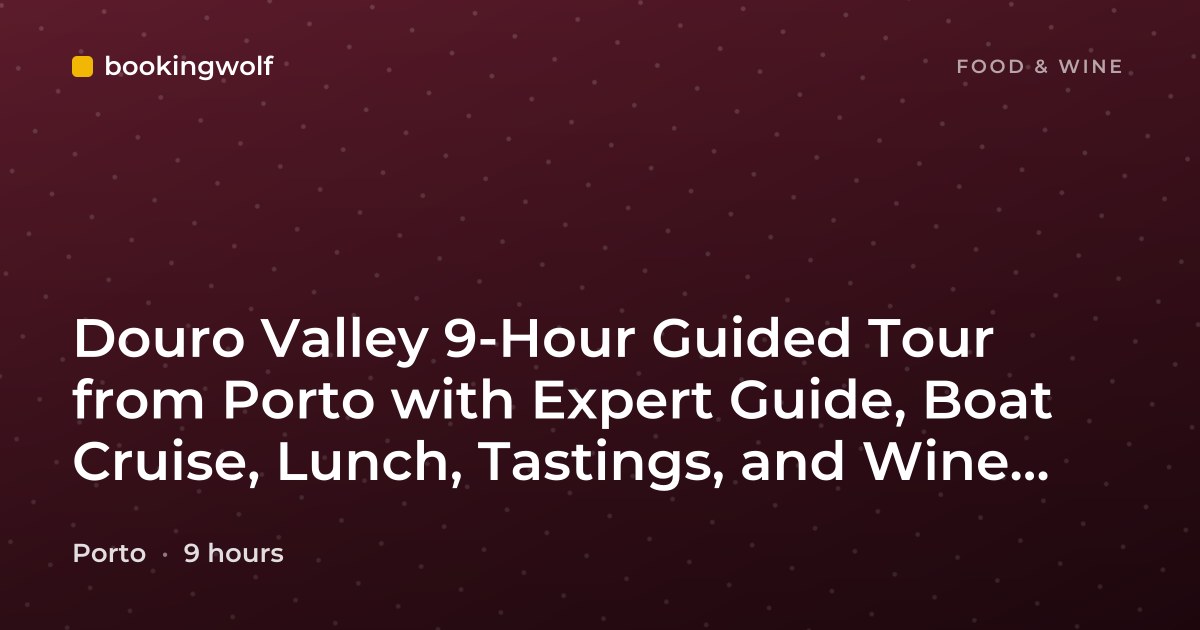 Douro Valley 9-Hour Guided Tour from Porto with Expert Guide, Boat Cruise, Lunch, Tastings, and Wine Bottle Offer