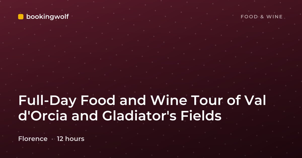 Full-Day Food and Wine Tour of Val d'Orcia and Gladiator's Fields