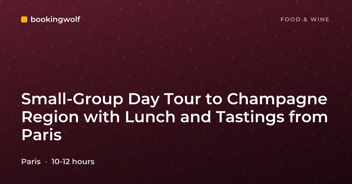 Small-Group Day Tour to Champagne Region with Lunch and Tastings from Paris