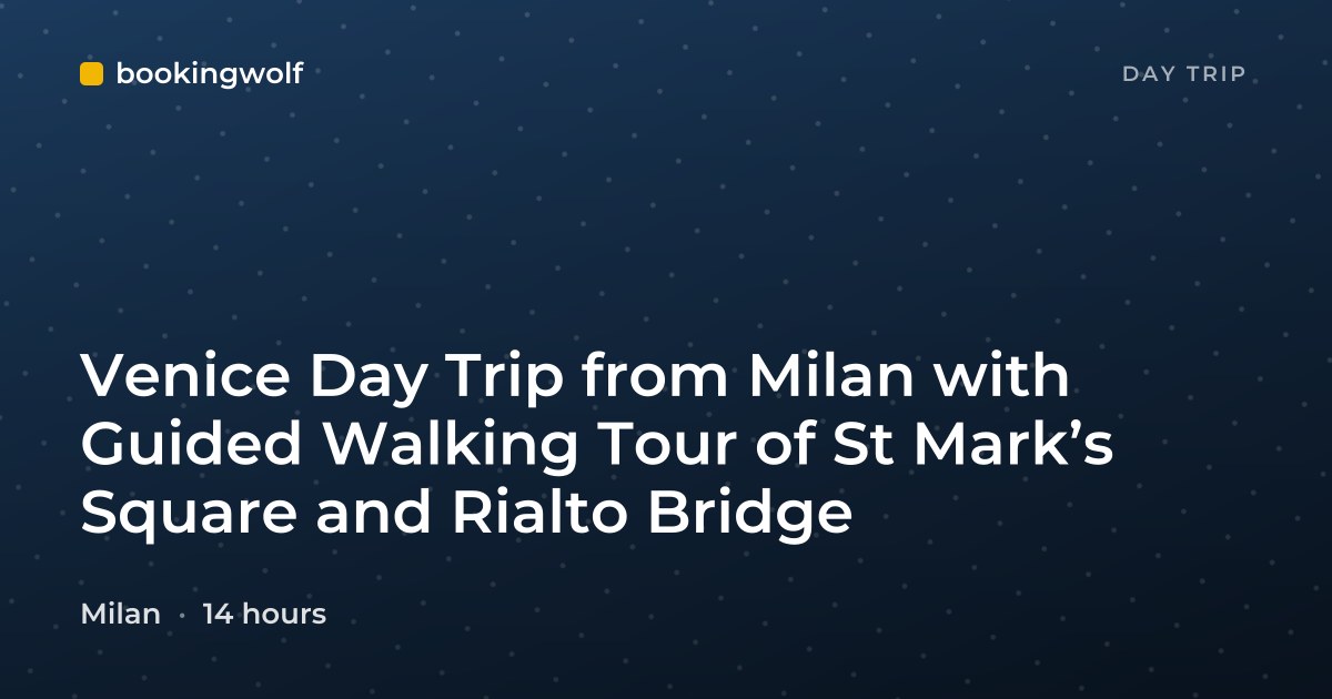 Venice Day Trip from Milan with Guided Walking Tour of St Mark’s Square and Rialto Bridge
