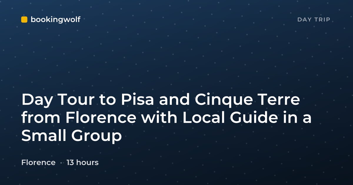 Day Tour to Pisa and Cinque Terre from Florence with Local Guide in a Small Group