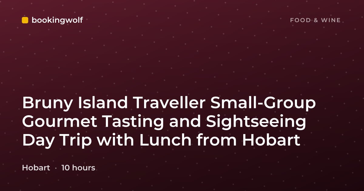 Bruny Island Traveller Small-Group Gourmet Tasting and Sightseeing Day Trip with Lunch from Hobart
