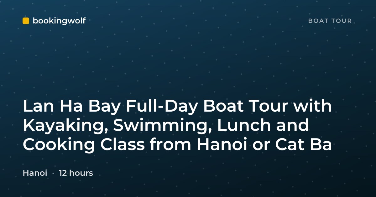 Lan Ha Bay Full-Day Boat Tour with Kayaking, Swimming, Lunch and Cooking Class from Hanoi or Cat Ba