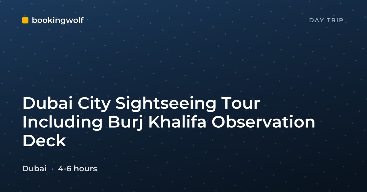Dubai City Sightseeing Tour Including Burj Khalifa Observation Deck