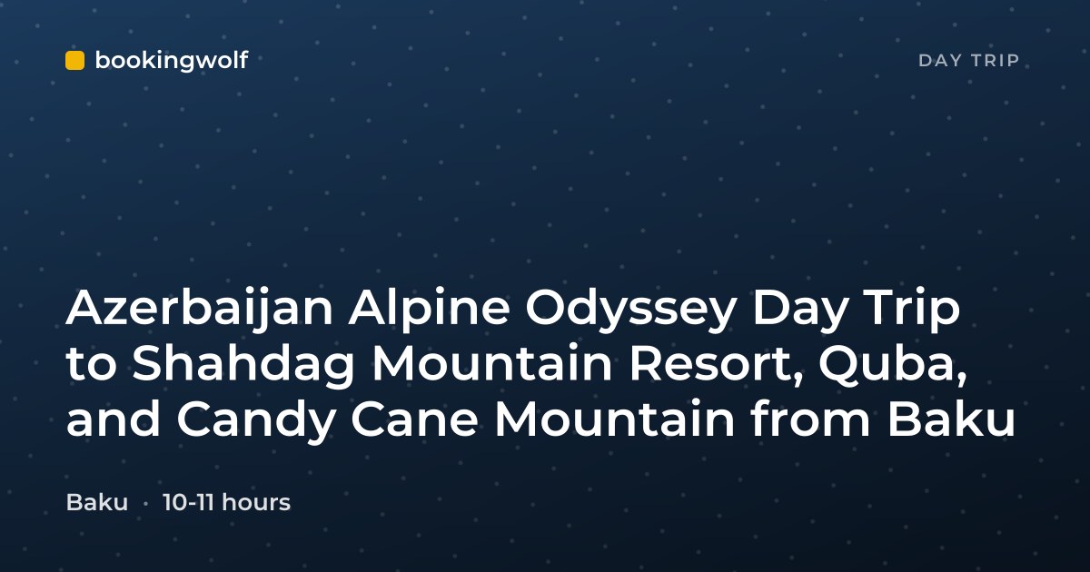 Azerbaijan Alpine Odyssey Day Trip to Shahdag Mountain Resort, Quba, and Candy Cane Mountain from Baku