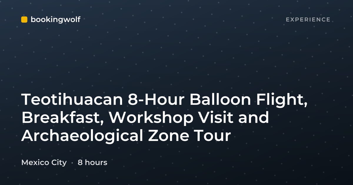 Teotihuacan 8-Hour Balloon Flight, Breakfast, Workshop Visit and Archaeological Zone Tour