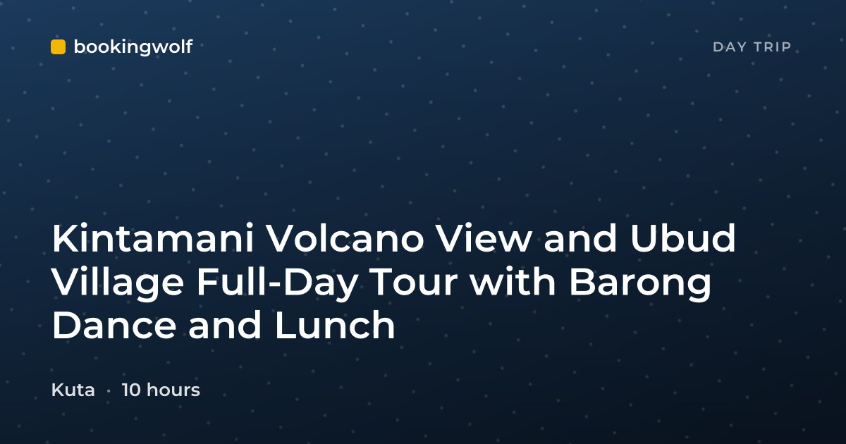 Kintamani Volcano View and Ubud Village Full-Day Tour with Barong Dance and Lunch