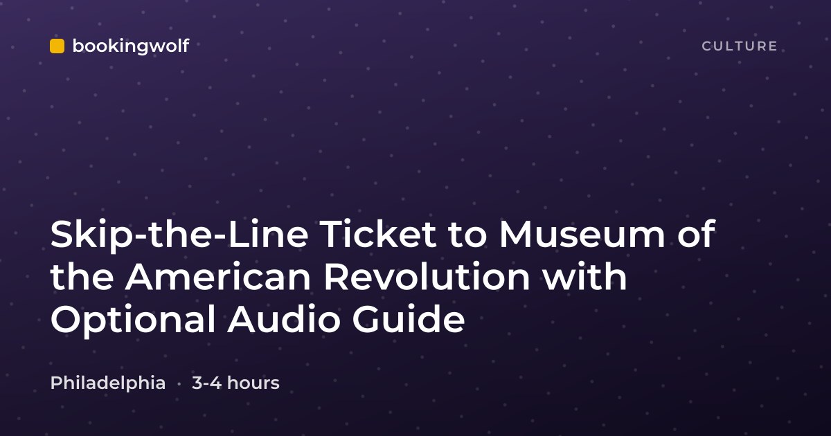 Skip-the-Line Ticket to Museum of the American Revolution with Optional Audio Guide