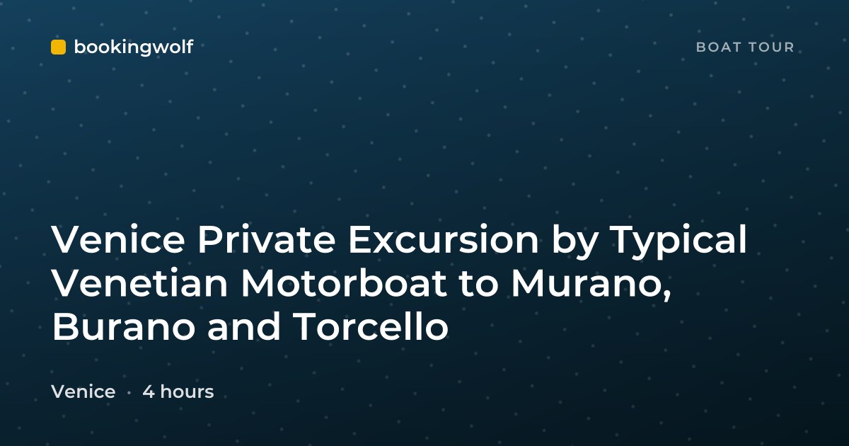 Venice Private Excursion by Typical Venetian Motorboat to Murano, Burano and Torcello