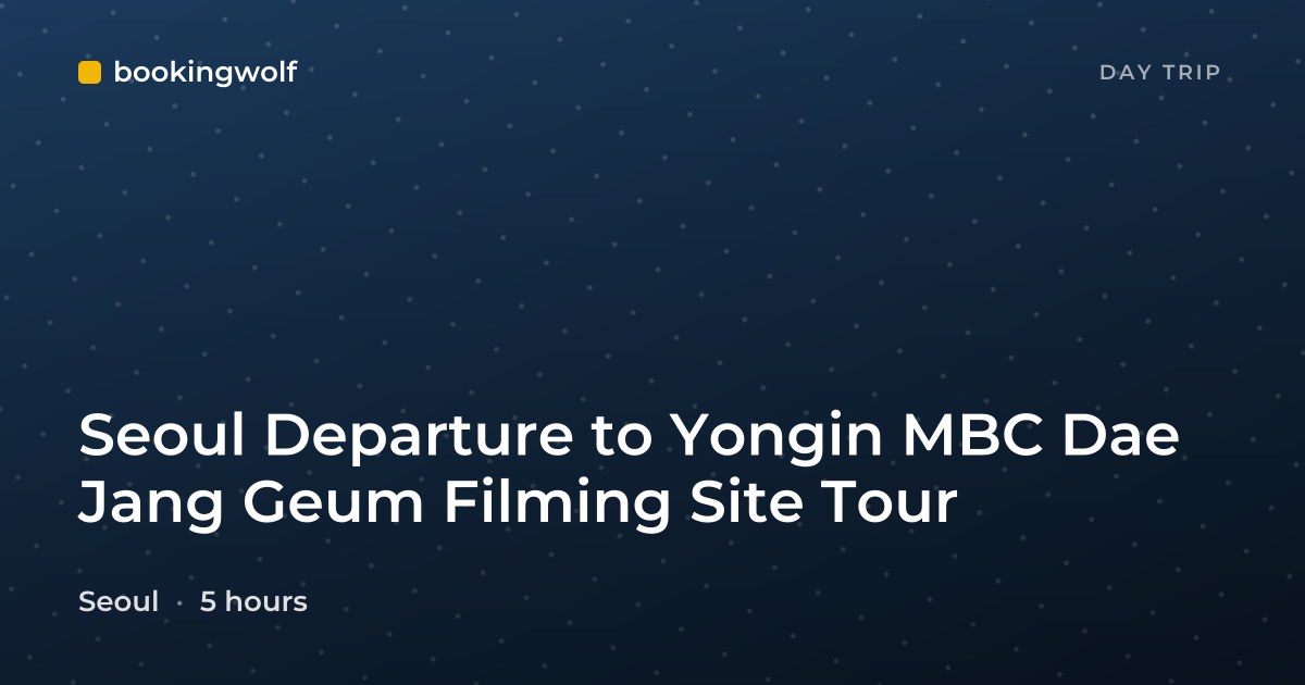 Seoul Departure to Yongin MBC Dae Jang Geum Filming Site Tour